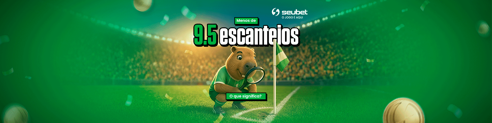 Banner da casa de apostas Seubet explicando o mercado de "Menos de 9.5 escanteios". A imagem apresenta o texto em destaque sobre um campo de futebol iluminado, acompanhado pela mascote capivara analisando a marca de escanteio com uma lupa e um botão verde com a pergunta "O que significa?".